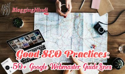 50+ Google Webmaster GuideLines: Sabhi Blogger Ko Follow Karna Chahiye